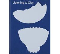 Listening to Clay: Conversations with Contemporary Japanese Ceramic Artists