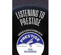 Listening to Prestige: Chronicling Its Classic Jazz Recordings, 1949-1972