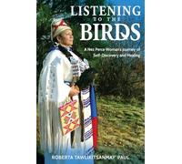 Listening to the Birds: A Nez Perce Woman's Journey of Self-Discovery and Healing