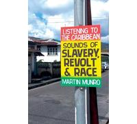 Listening to the Caribbean: Sounds of Slavery, Revolt, and Race: 20
