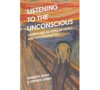 Listening to the Unconscious: Adventures in Popular Music and Psychoanalysis