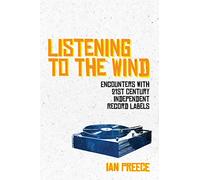 Listening To The Wind: Encounters With 21St Century Independent Record Labels