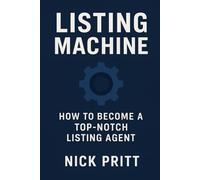 Listing Machine: How to Become a Top-Notch Listing Agent