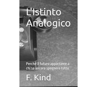 L'Istinto Analogico: Perché il futuro appartiene a chi sa ancora spegnere tutto