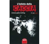 Libri Luigi Cozzi - L' Istinto Della Caccia. Ediz. Integrale