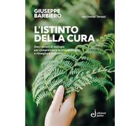 L'istinto della cura. Dieci lezioni di biologia per comprendere la crisi ecologica e risvegliare la biofilia