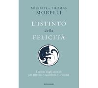 L'istinto della felicità. Lezioni dagli animali per ritrovare equilibrio e armonia
