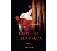 L'istinto della preda - Epico Francesco, Epico Maurizio