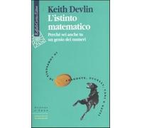 L'istinto matematico. Perché sei anche tu un genio dei numeri - Devlin Keith