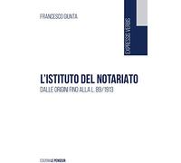 L' istituto del notariato. Dalle origini fino alla L. 89/1913