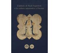 L'istituto di Studi Superiori e la cultura umanistica a Firenze