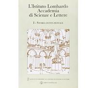 L'Istituto Lombardo Accademia di Scienze e Lettere. Storia istituzionale (Vol. 1)