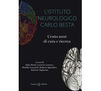L'istituto neurologico Carlo Besta. Cento anni di cure e ricerca