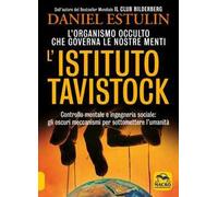 L'Istituto Tavistock. L'organismo occulto che controlla le nostre menti: gli oscuri meccanismi per sottomettere l'umanità