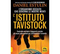 L'Istituto Tavistock. L'organismo occulto che controlla le nostre menti: gli oscuri meccanismi per sottomettere l'umanità