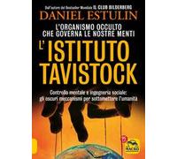 L'Istituto Tavistock. L'organismo occulto che controlla le nostre menti: gli oscuri meccanismi per sottomettere l'umanità