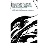 Istituzione, La Passività - Maurice Merleau-Ponty - 2023