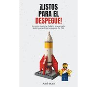 ¡Listos para el Despegue!: La Guía que me habría encantado tener para dirigir Equipos de FLL