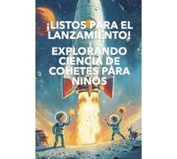 ¡Listos para el lanzamiento! Explorando ciencia de cohetes para niños