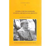 "L'Istria di Pietro Kandler: storico, archeologo, erudito" DI R. Cigui, K. Knez