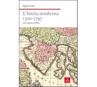 L'Istria moderna (1500-1797). Una regione confine - Ivetic Egidio