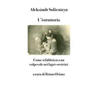 L'istruttoria: Come si fabbricava un colpevole nei lager sovietici