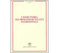 L'istruttoria nel processo di nullità matrimoniale. Vol. 18
