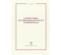 L'istruttoria nel processo di nullità matrimoniale (Vol. 18)