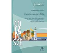 L'istruzione agraria in Sicilia. Il ruolo delle Regie scuole di agricoltura nel processo di sviluppo economico e sociale siciliano (1860-1914)