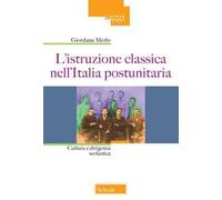L'istruzione classica nell'Italia postunitaria. Cultura e dirigenza scolastica