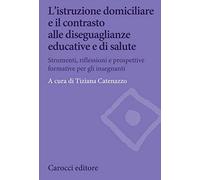 L' istruzione domiciliare e il contrasto alle diseguaglianze educative e di salute. Strumenti, riflessioni e prospettive formative per gli insegnanti