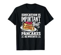 L'istruzione è importante, ma i pancake sono importanti Maglietta