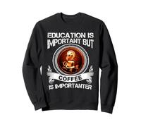 L'istruzione è Importante, ma Il caffè è Importante Felpa