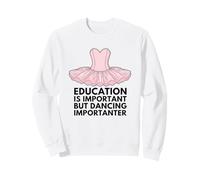 L'istruzione è Importante, ma la Danza è Importante Felpa