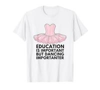 L'istruzione è Importante, ma la Danza è Importante Maglietta