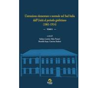 L'istruzione elementare e normale nel Sud Italia dall’Unità al periodo giolittiano (1861-1914) (Vol. 1)