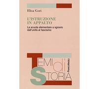 L' istruzione in appalto. La scuola elementare a sgravio dall'unità al fascismo