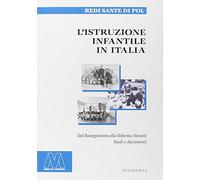 L' istruzione infantile in Italia. Dal Risorgimento alla riforma Moratti. Studi e documenti