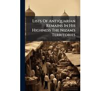 Lists Of Antiquarian Remains In His Highness The Nizam's Territories