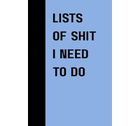 Lists of Sh*t I Need to Do: A Funny Lined Notebook for Adults: Hilarious Blank Journal for To-Do Lists, Notes, and Random Thoughts | Great Gag Gift Idea