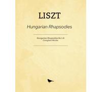 Liszt Hungarian Rhapsodies: Hungarian Rhapsodies No.1-8 Complete Works