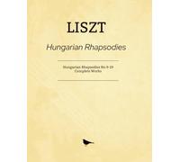 Liszt Hungarian Rhapsodies: Hungarian Rhapsodies No.9-19 - Complete Works