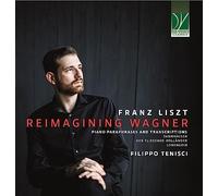 Filippo Tenisci LISZT: REIMAGINING WAGNER (PIANO PARAPHRASES AND TRANSCRIPT (CD)