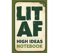 LIT AF High Ideas Notebook: Marijuana Journal for Creative Thoughts and Weed-Inspired Creativity | 160 Pages | 6x9 Inches | Canna ift | Funny Gag ... Head | THC Stocking Stuffer | Smoker Buzzed