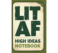 LIT AF High Ideas Notebook: Marijuana Journal for Creative Thoughts and Weed-Inspired Creativity | 160 Pages | 6x9 Inches | Cannabis Gift | Funny Gag ... Head | THC Stocking Stuffer | Smoker Buzzed