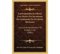 Lit de F Diaz d Correspondencia Oficial Con Motivo De Invasiones De (Tascabile)