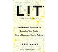 LIT: Use nature’s playbook to energize your brain, spark ideas, and ignite action