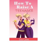 Lita Caine How to Raise a Teenager (Tascabile)