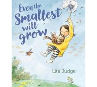 Lita Judge Even the Smallest Will Grow (Copertina rigida)