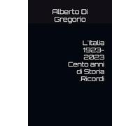 L'Italia 1923-2023 Cento anni di Storia .Ricordi